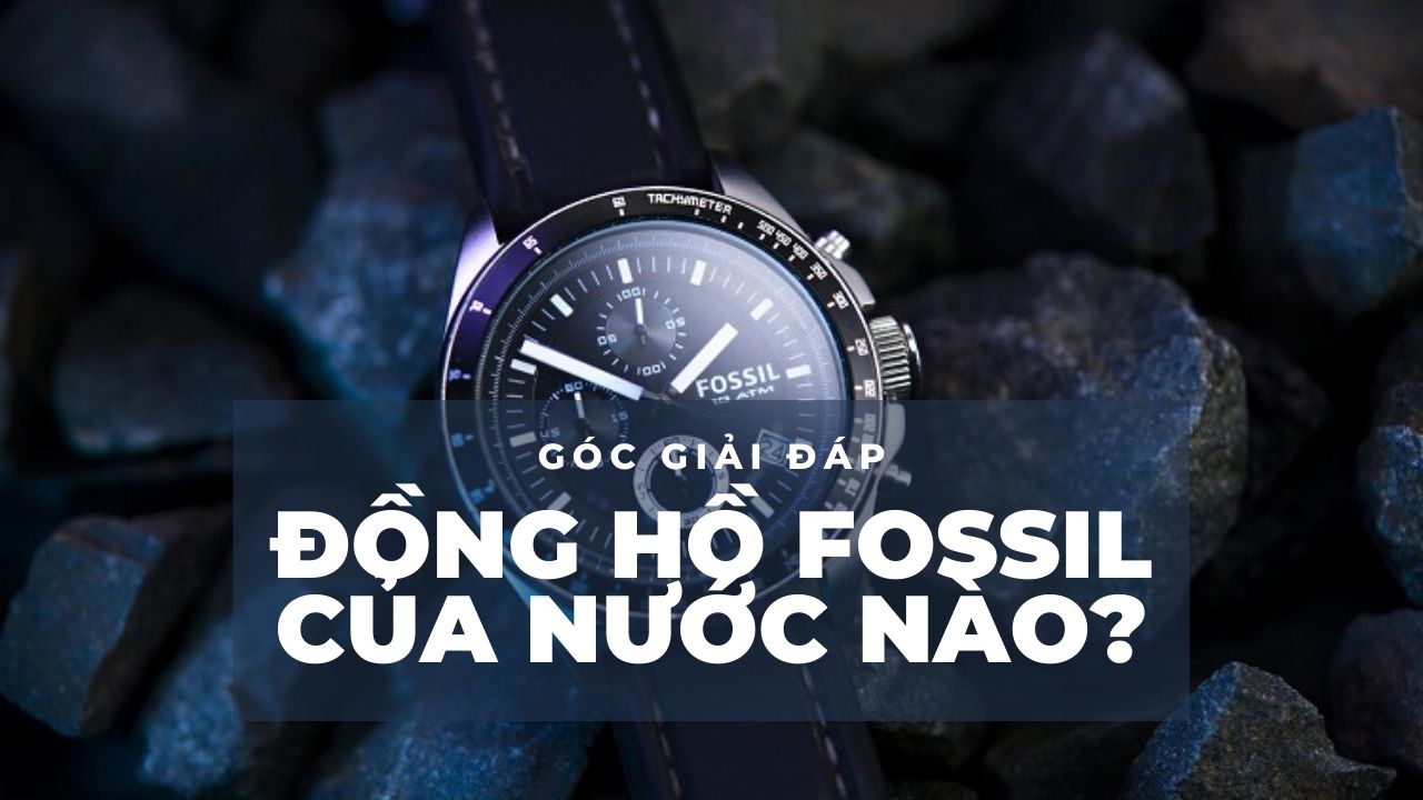 đồng hồ fossil của nước nào sản xuất