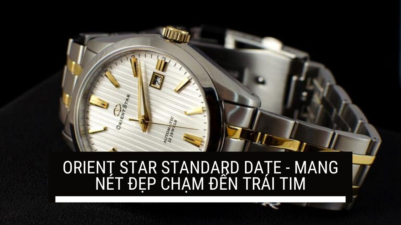 Khám phá chiếc đồng hồ Orient Star Standard Date